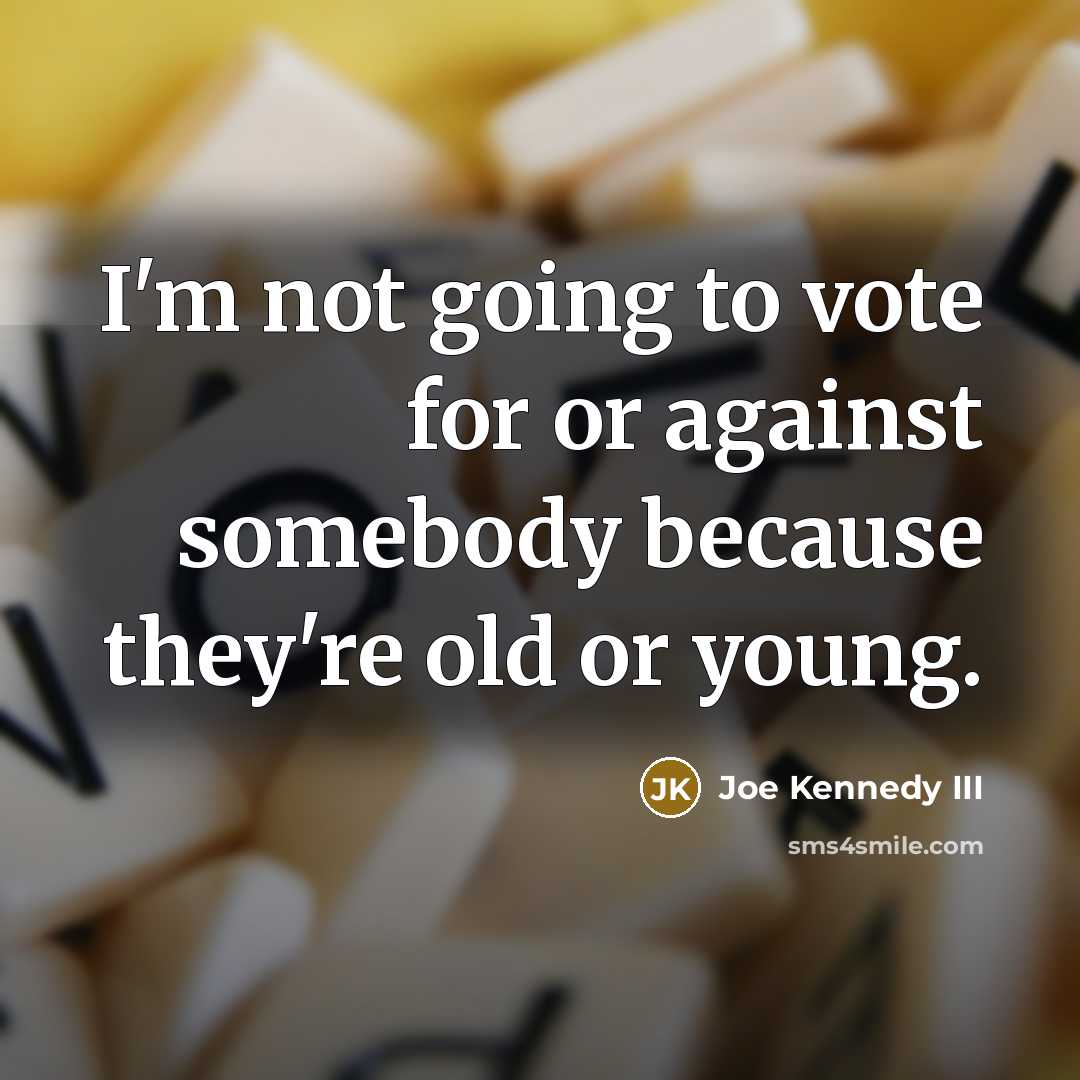 “I'm not going to vote for or against somebody because…” quote by Joe Kennedy III