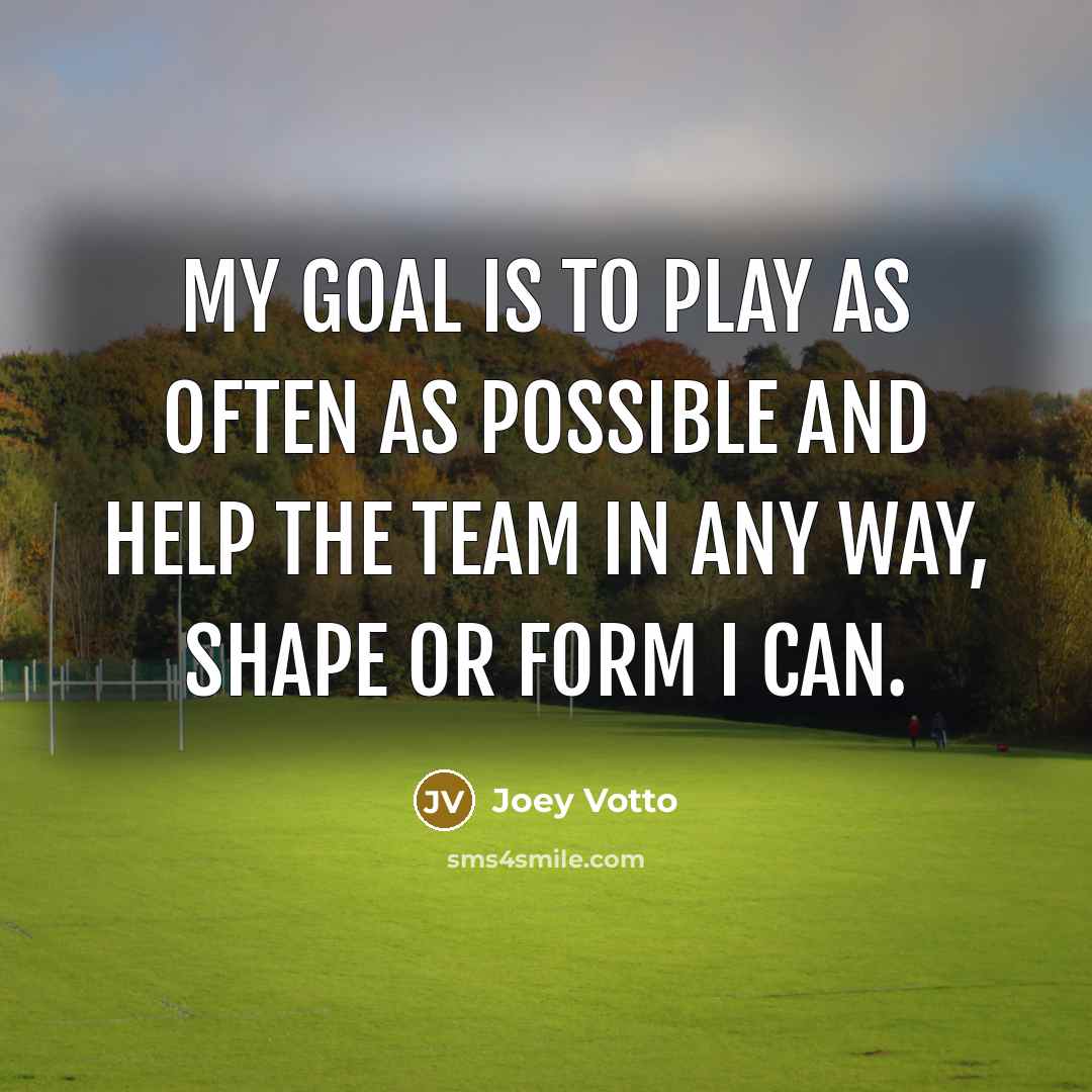 “My goal is to play as often as possible and…” quote by Joey Votto