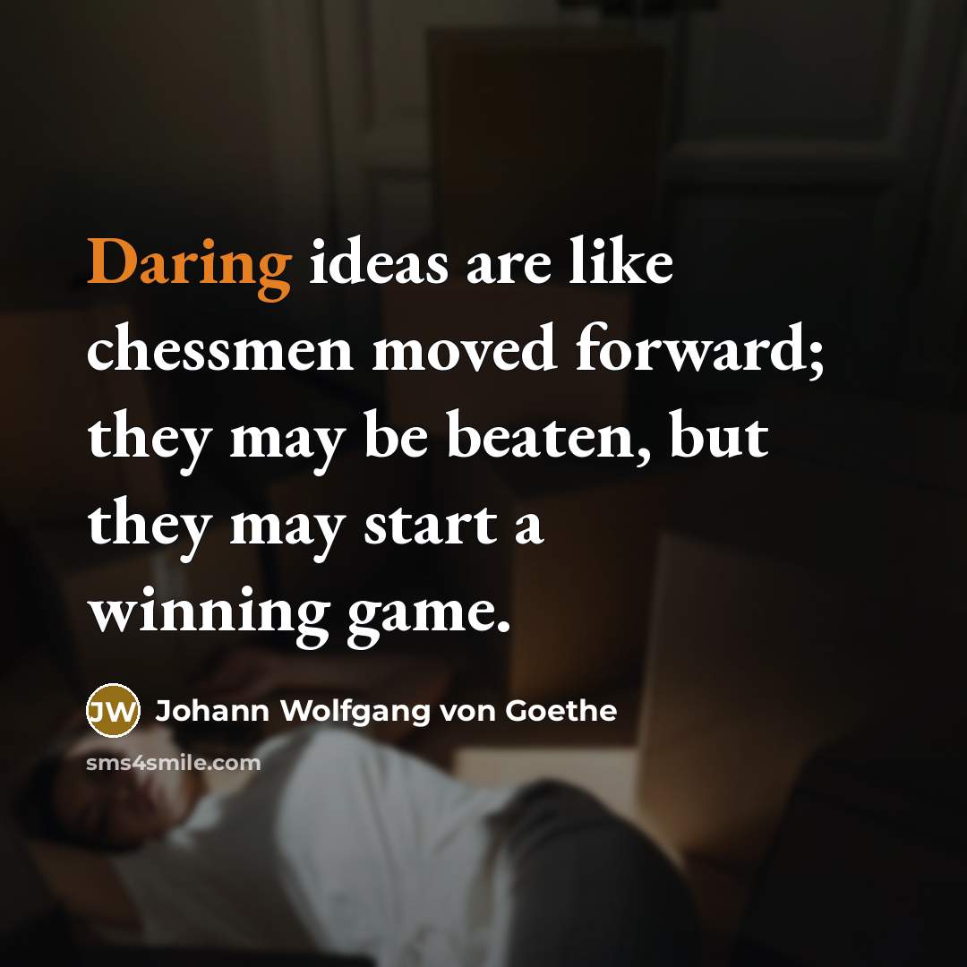 “Daring ideas are like chessmen moved forward; they may be…” quote by Johann Wolfgang von Goethe