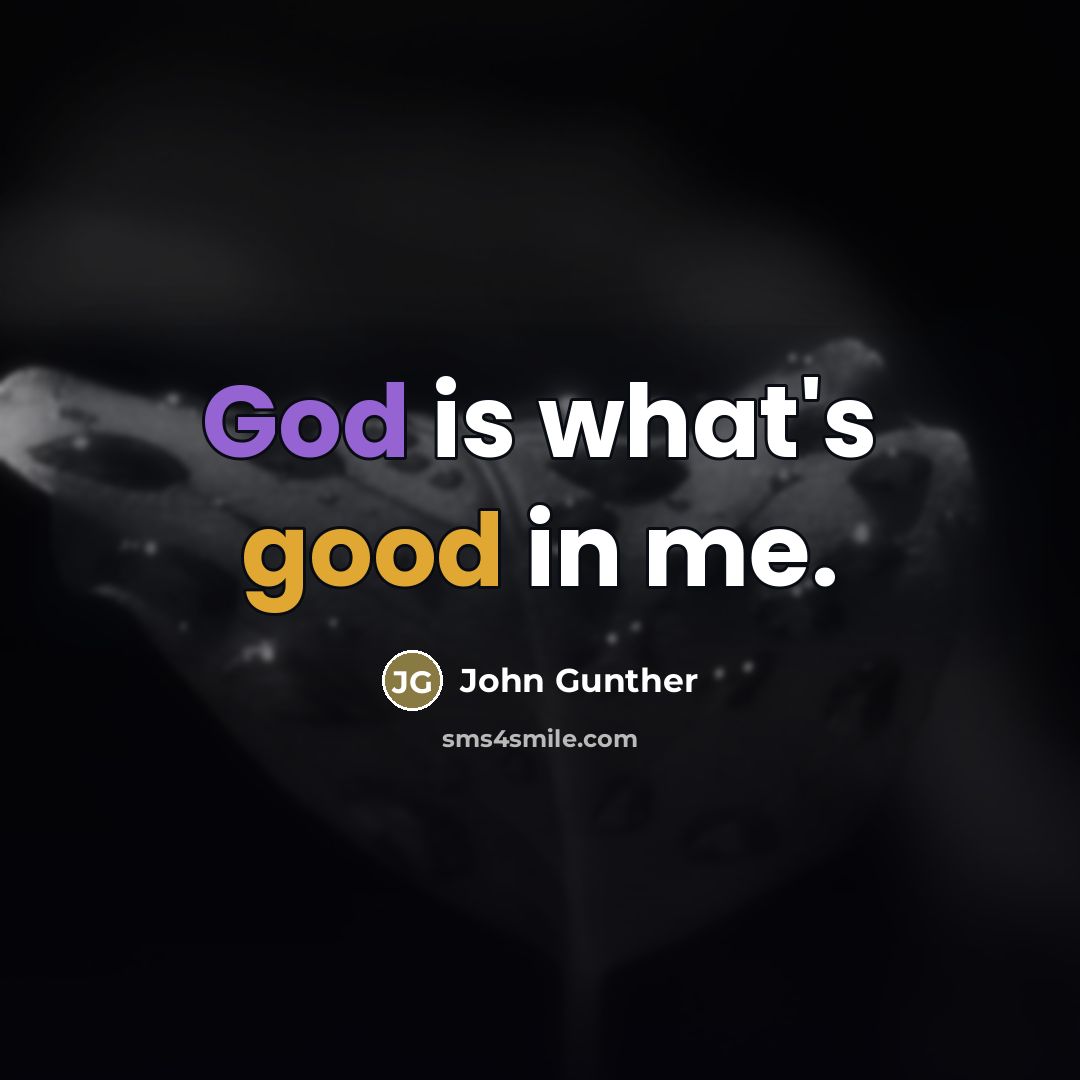 “God is what's good in me.…” quote by John Gunther