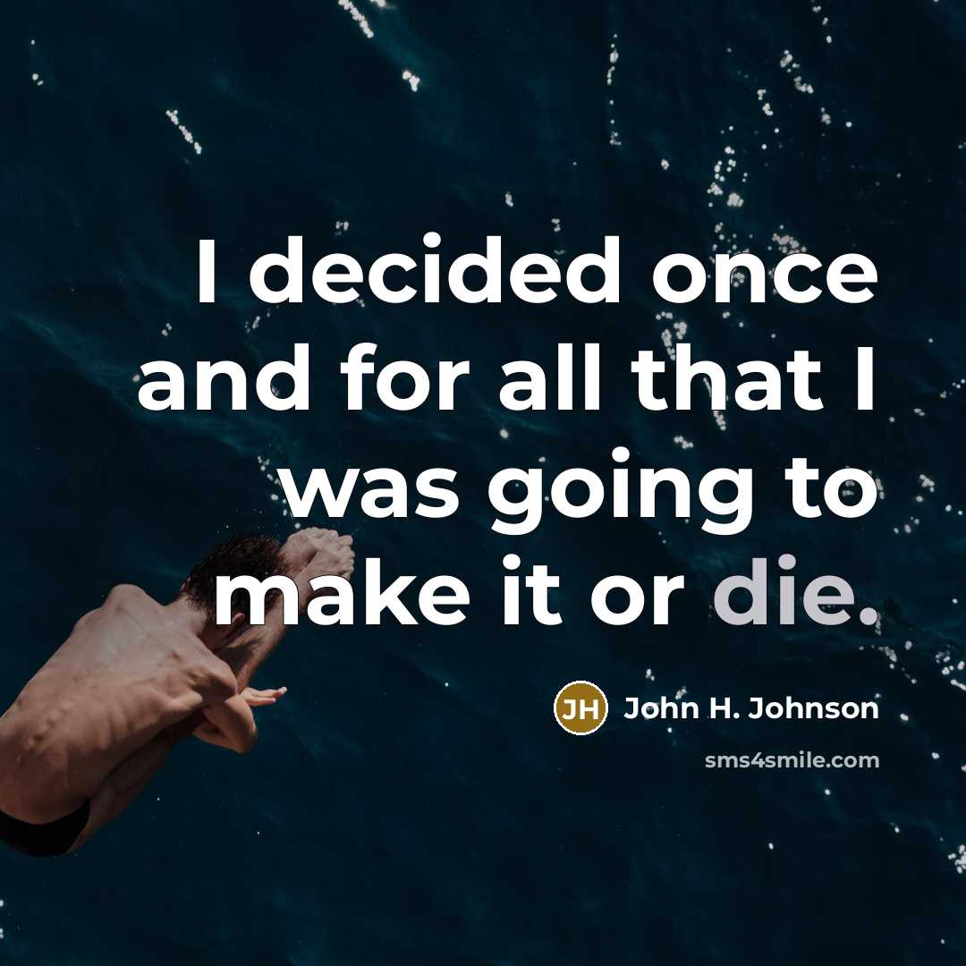 “I decided once and for all that I was going…” quote by John H. Johnson