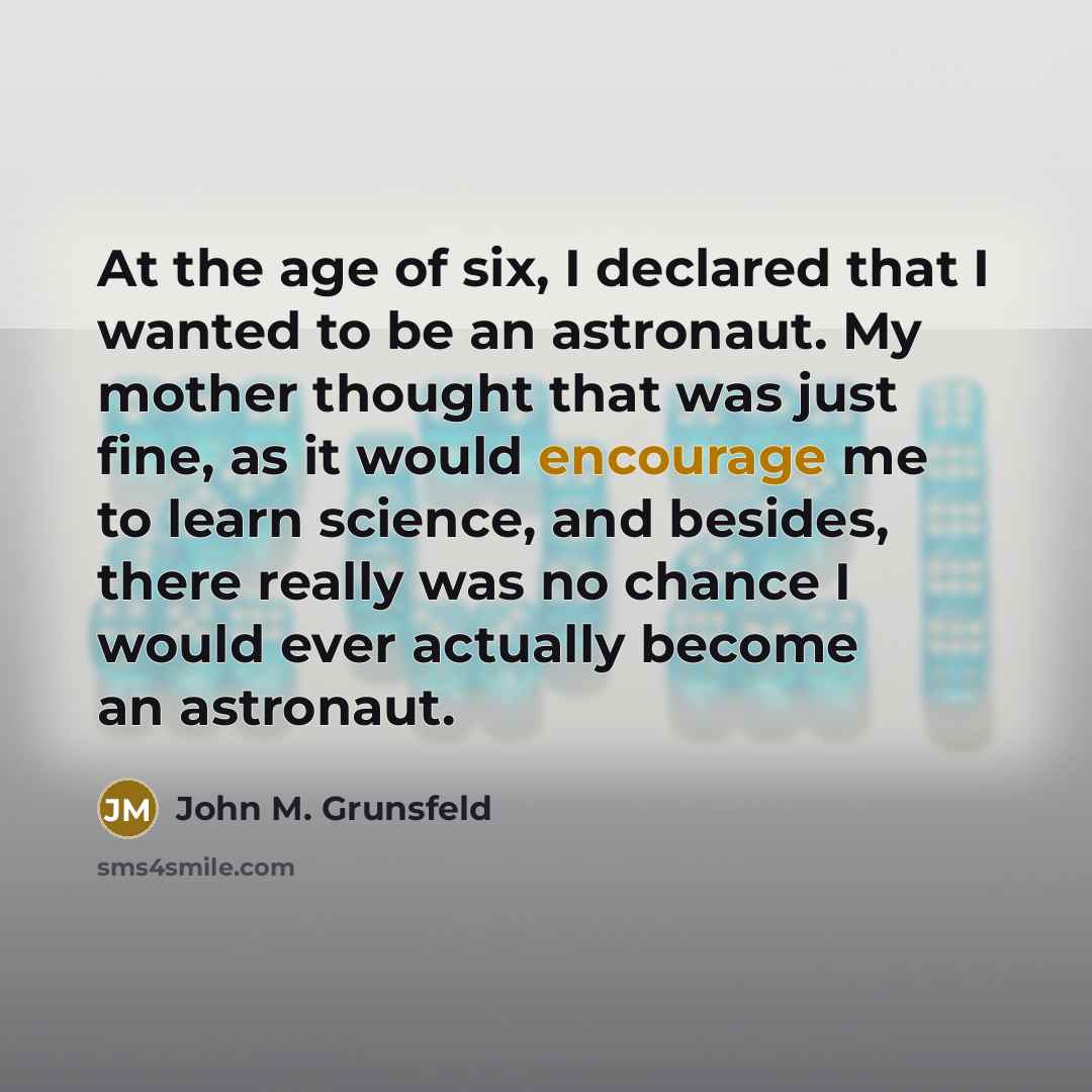 “At the age of six, I declared that I wanted…” quote by John M. Grunsfeld