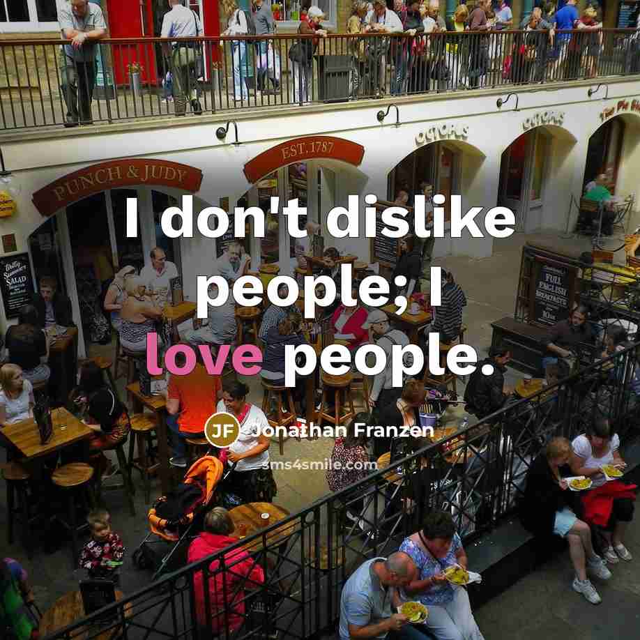 “I don't dislike people; I love people.…” quote by Jonathan Franzen