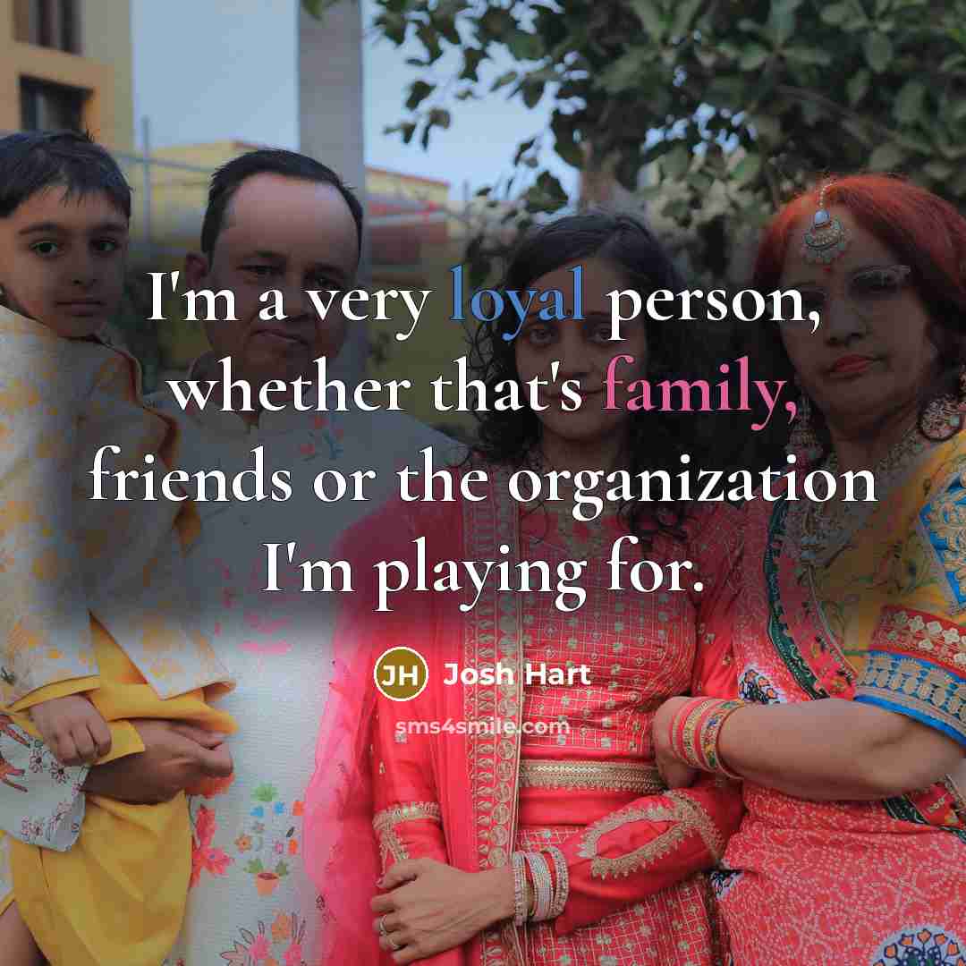 “I'm a very loyal person, whether that's family, friends or…” quote by Josh Hart