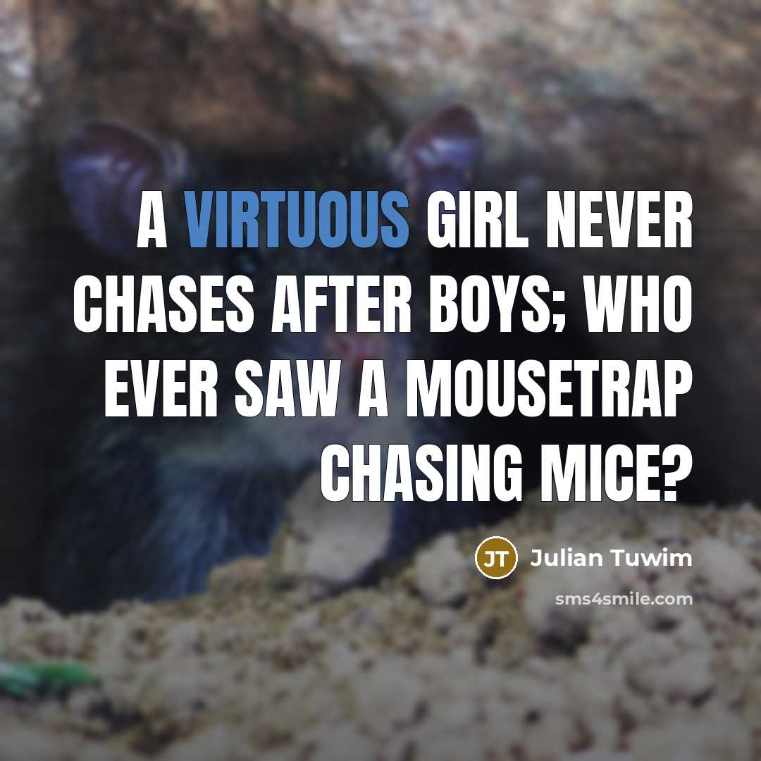“A virtuous girl never chases after boys; who ever saw…” quote by Julian Tuwim