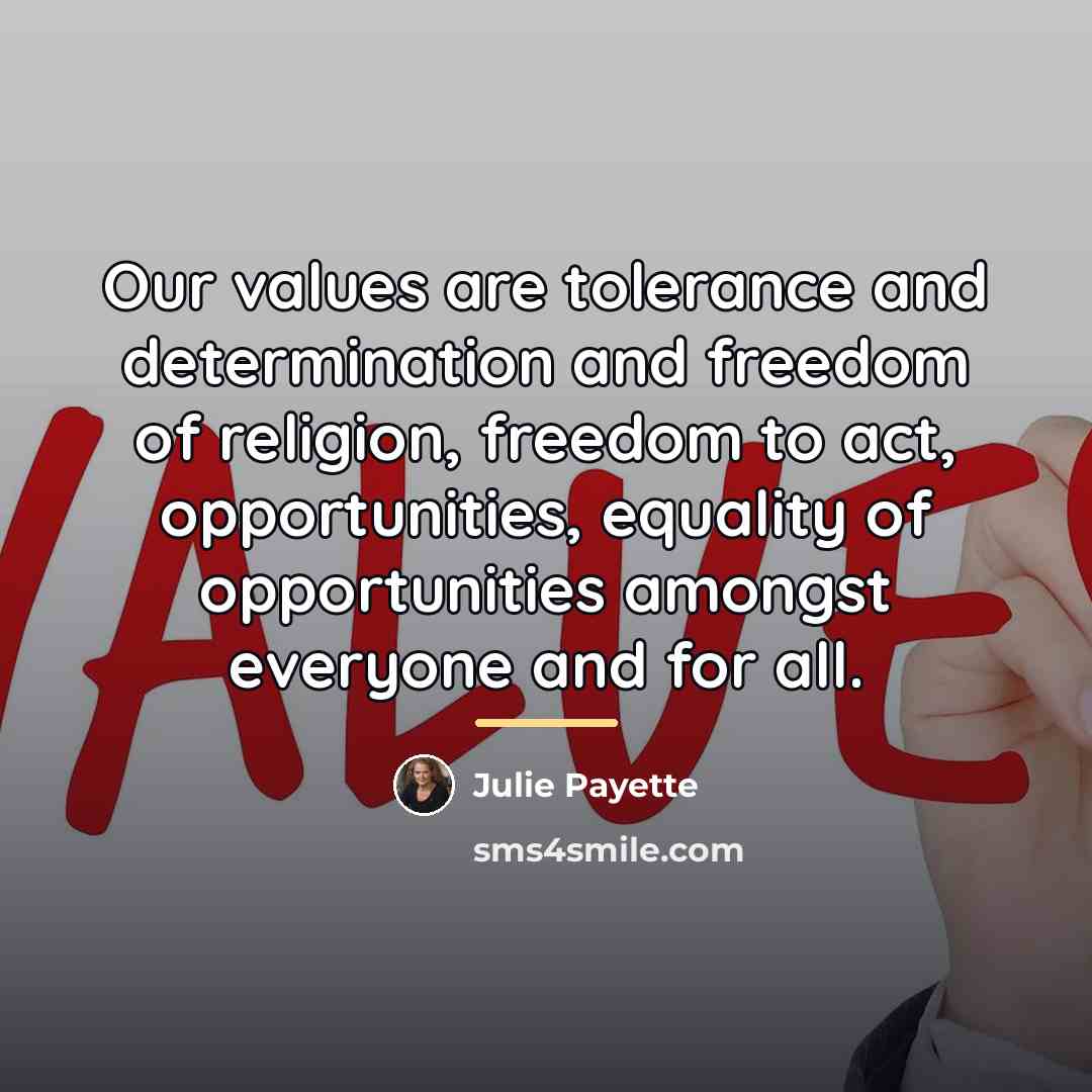 “Our values are tolerance and determination and freedom of religion,…” quote by Julie Payette