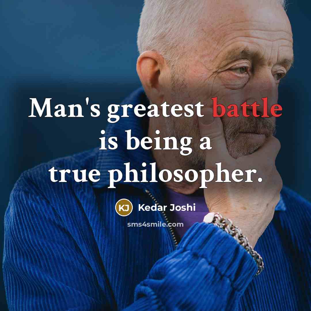 “Man's greatest battle is being a true philosopher.…” quote by Kedar Joshi