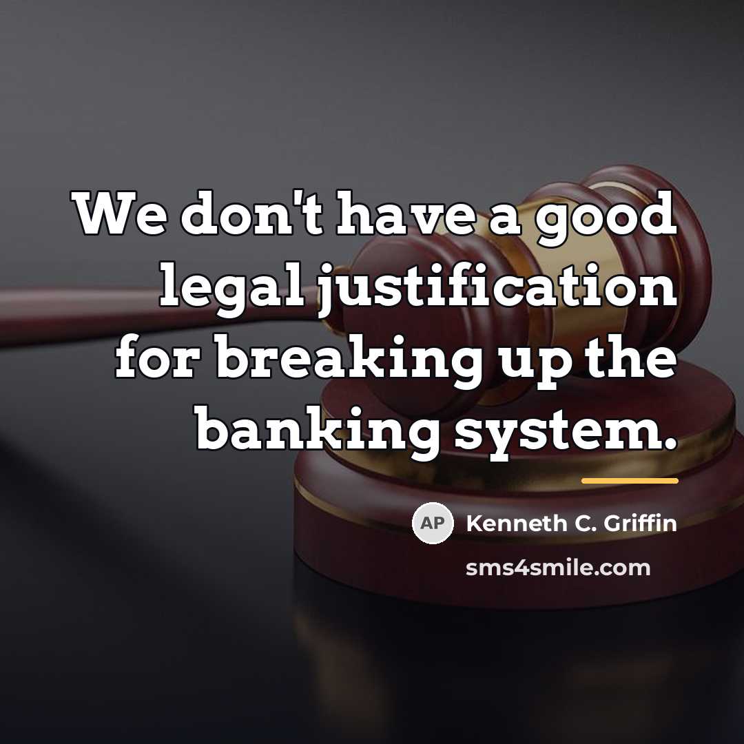 “We don't have a good legal justification for breaking up…” quote by Kenneth C. Griffin