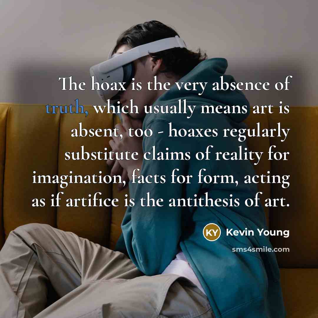 “The hoax is the very absence of truth, which usually…” quote by Kevin Young