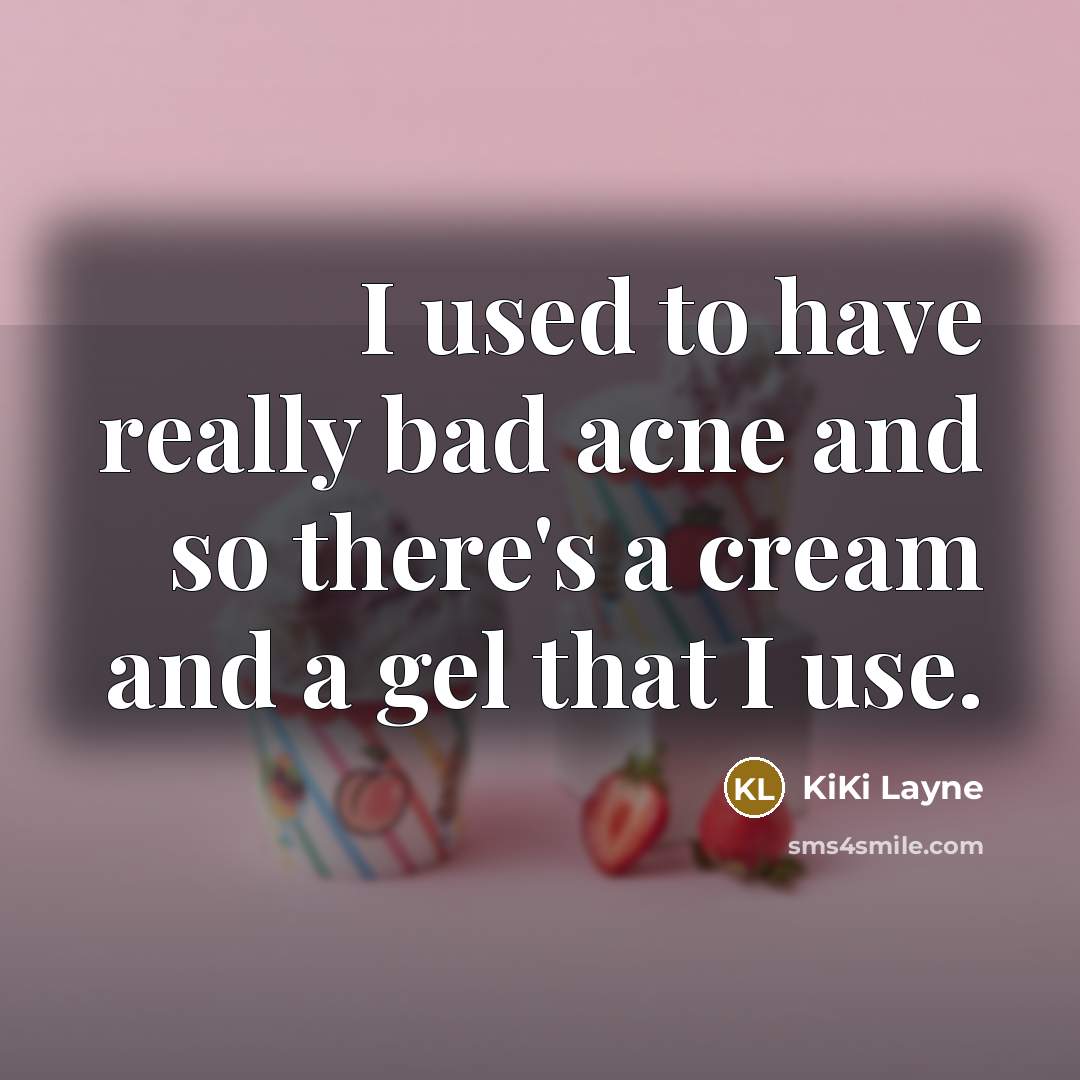 “I used to have really bad acne and so there's…” quote by KiKi Layne
