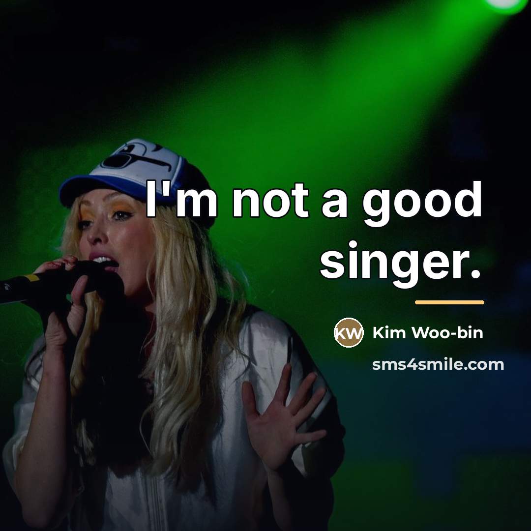 “I'm not a good singer.…” quote by Kim Woo-bin