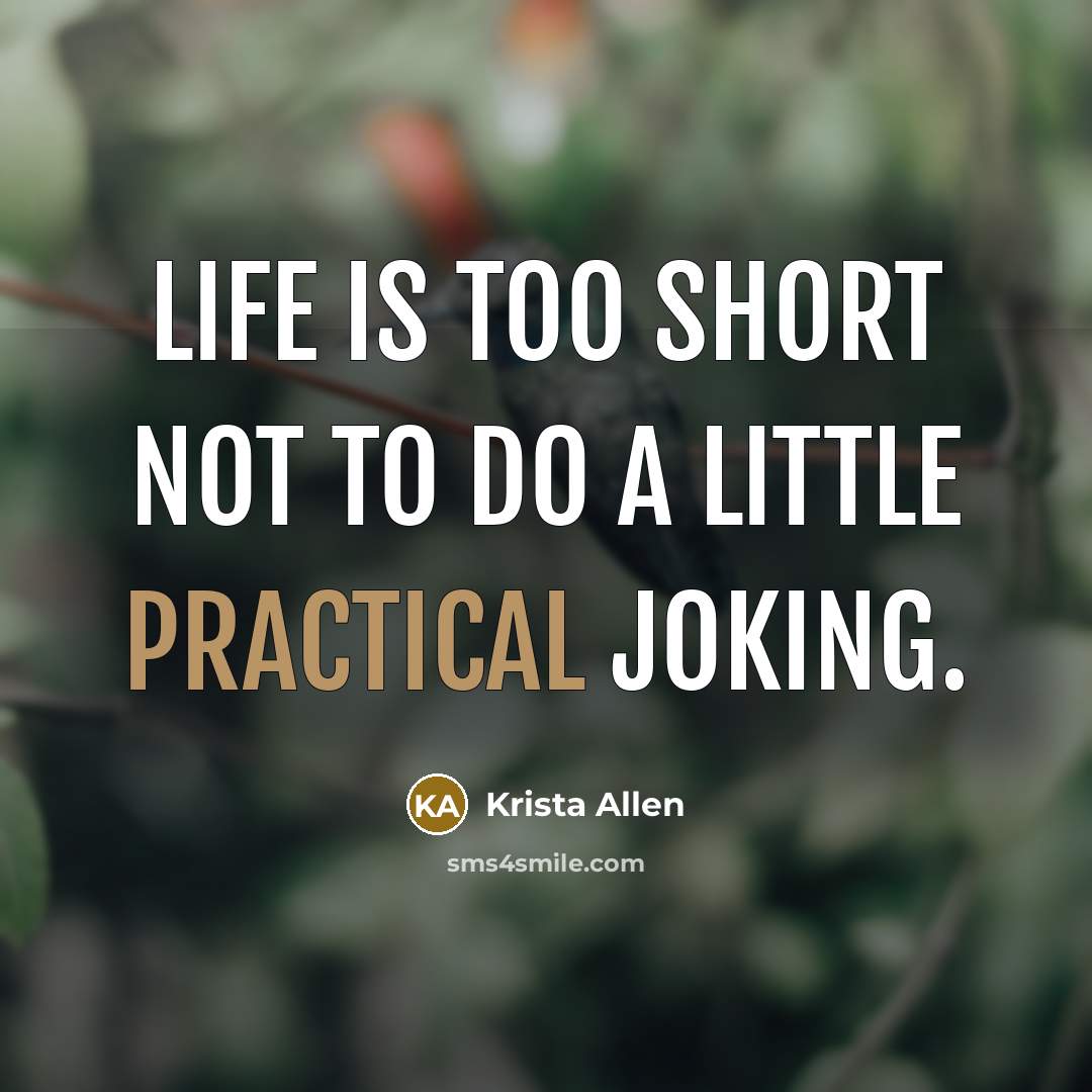 “Life is too short not to do a little practical…” quote by Krista Allen