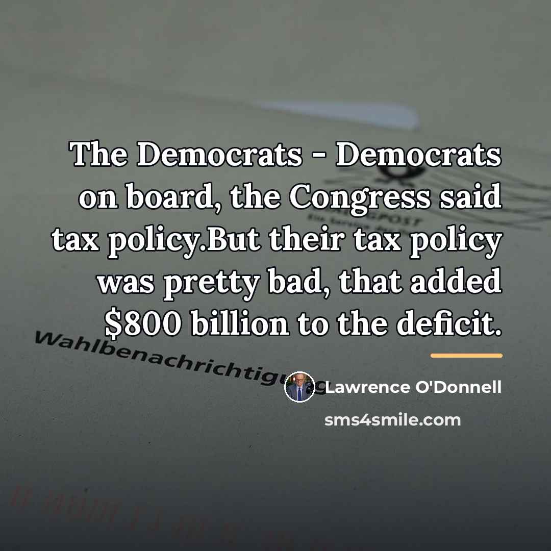 “The Democrats - Democrats on board, the Congress said tax…” quote by Lawrence O'Donnell