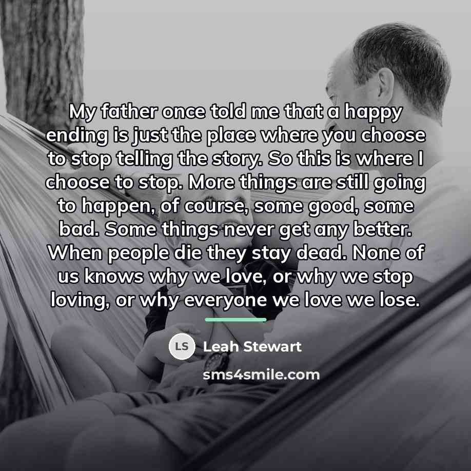 “My father once told me that a happy ending is…” quote by Leah Stewart