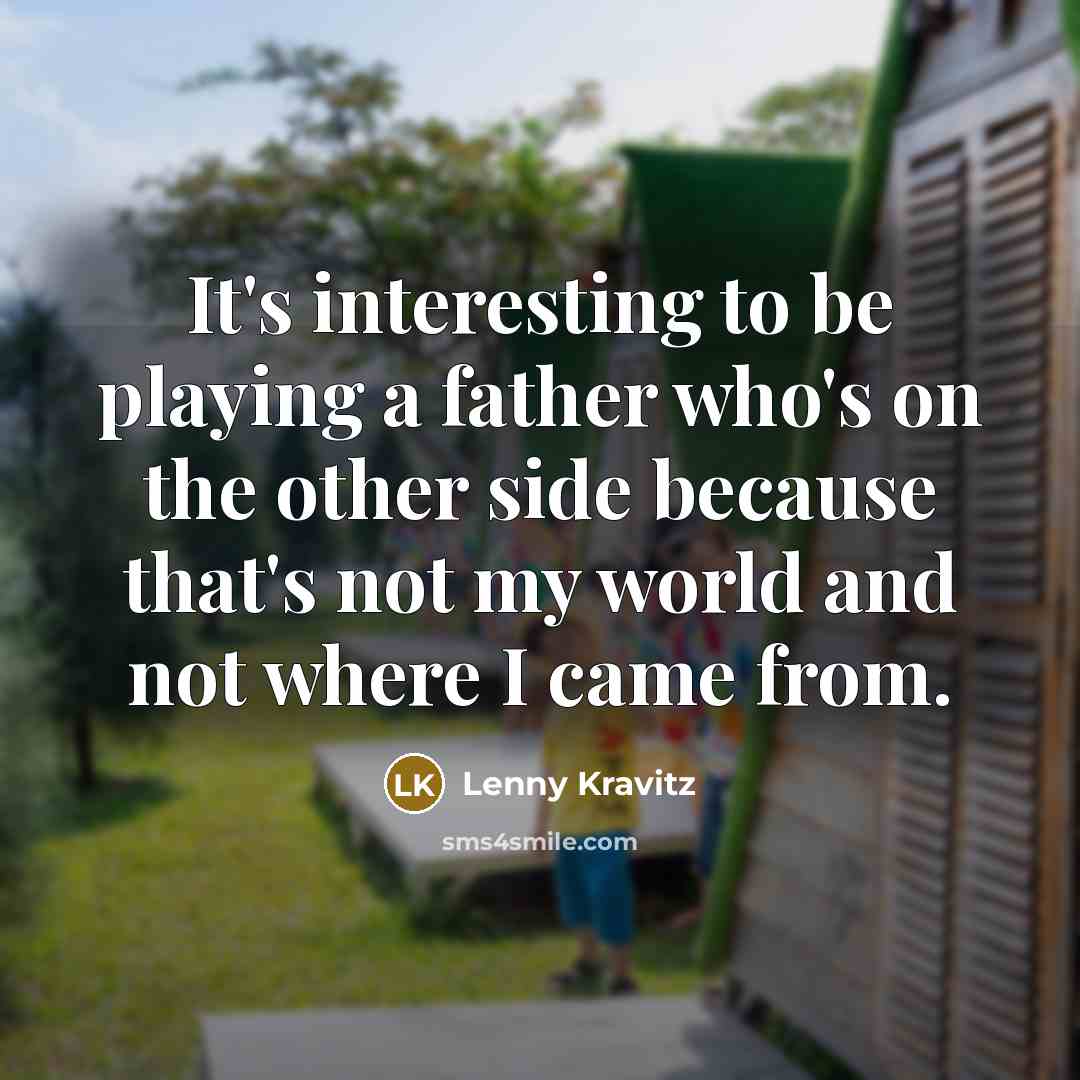 “It's interesting to be playing a father who's on the…” quote by Lenny Kravitz