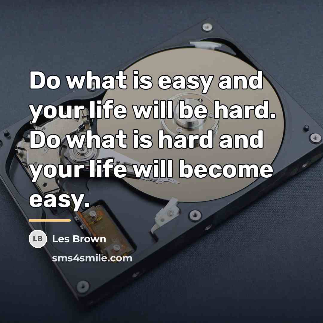 “Do what is easy and your life will be hard.…” quote by Les Brown