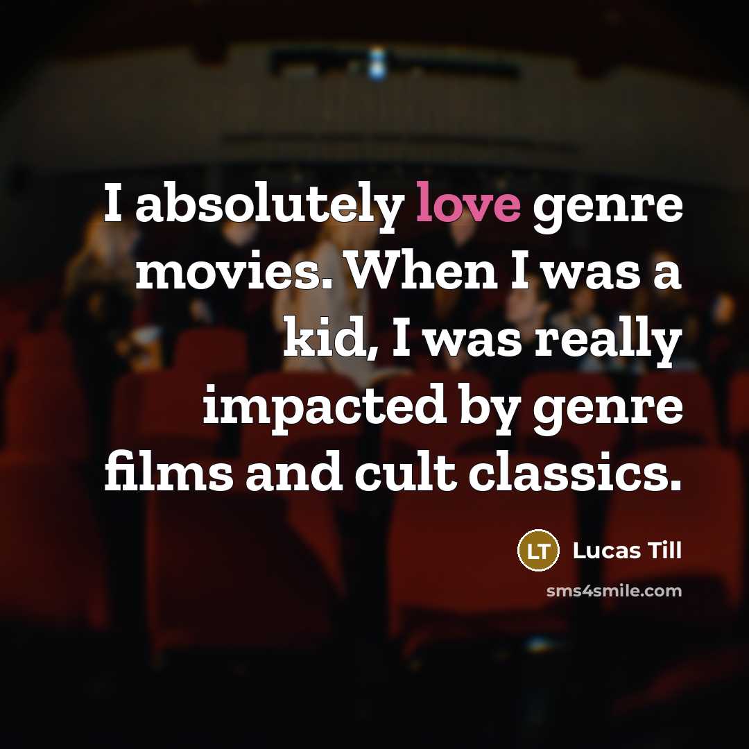 “I absolutely love genre movies. When I was a kid,…” quote by Lucas Till