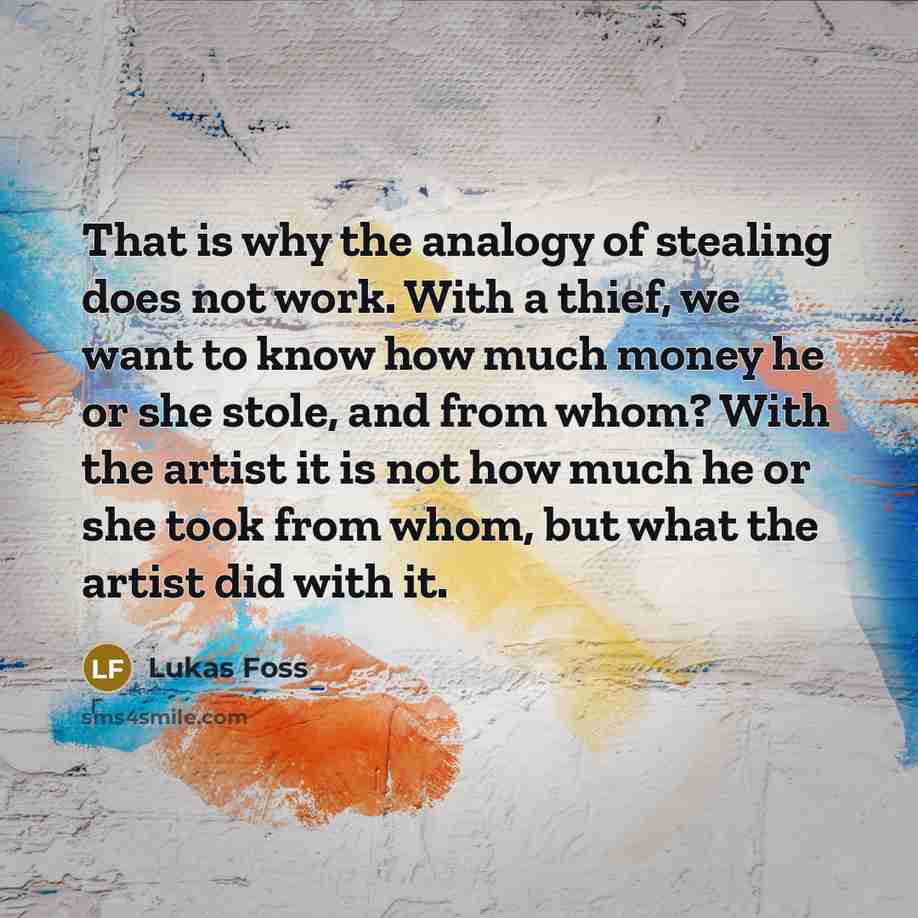 “That is why the analogy of stealing does not work.…” quote by Lukas Foss