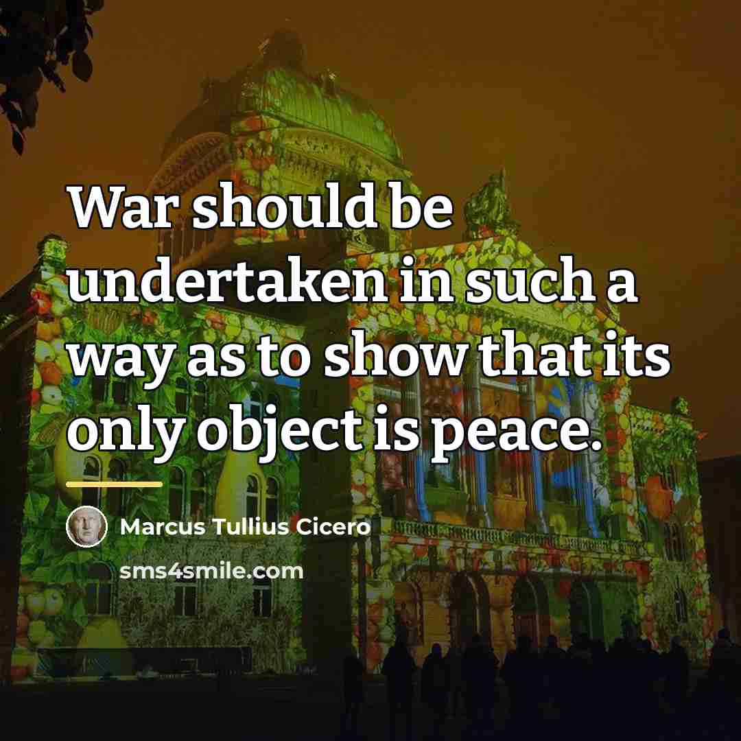 “War should be undertaken in such a way as to…” quote by Marcus Tullius Cicero