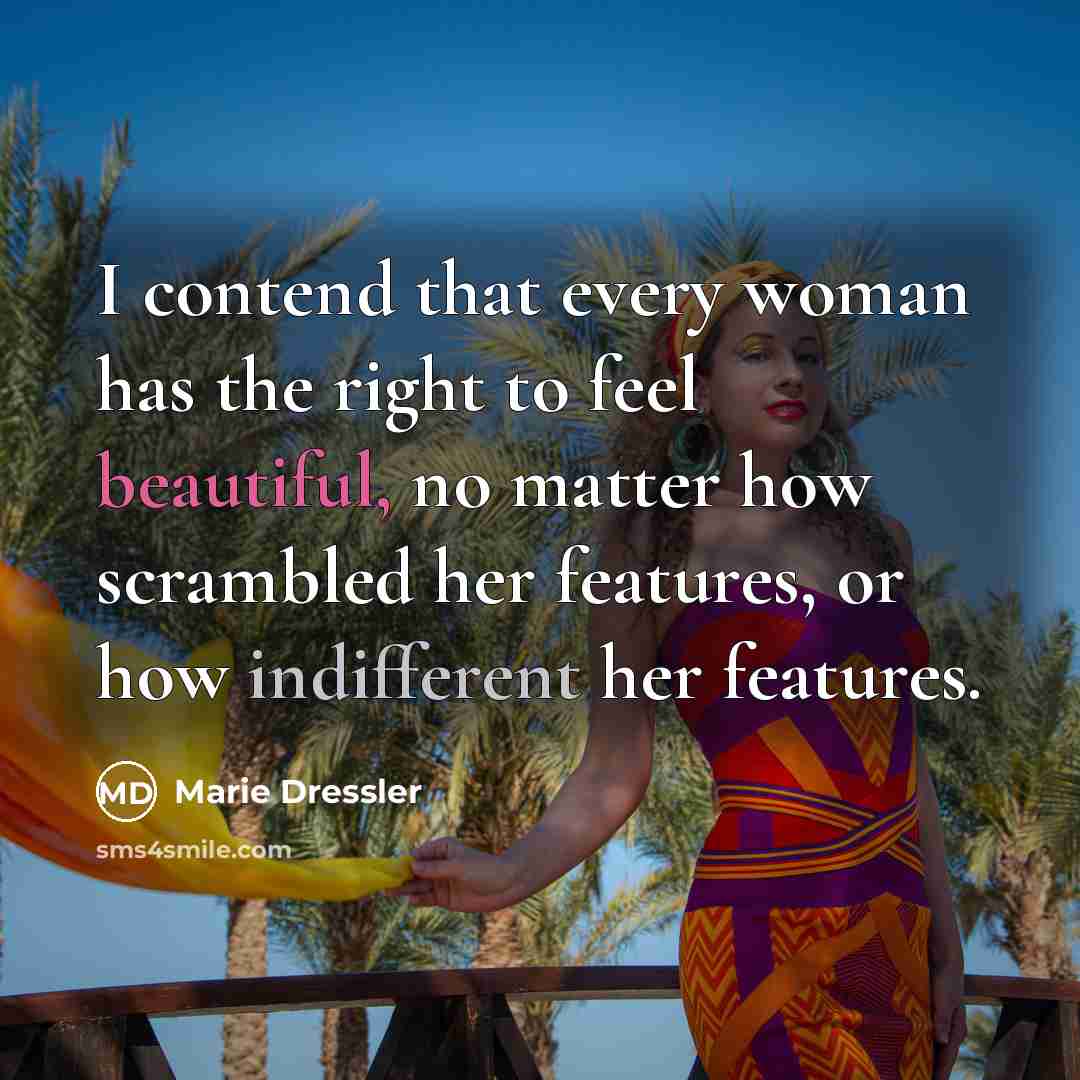 “I contend that every woman has the right to feel…” quote by Marie Dressler