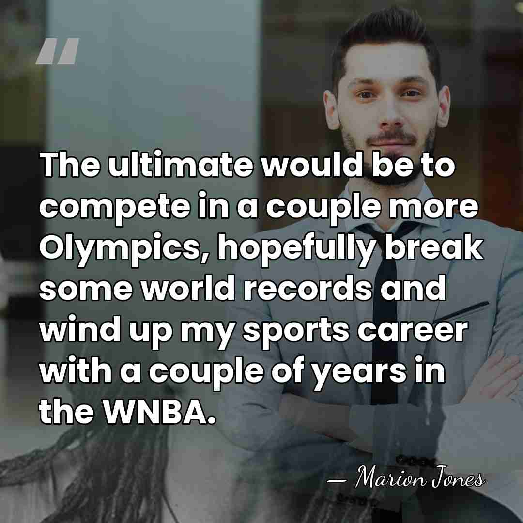 The ultimate would be to compete in a couple more Olympics, hopefully&hellip; - Marion Jones