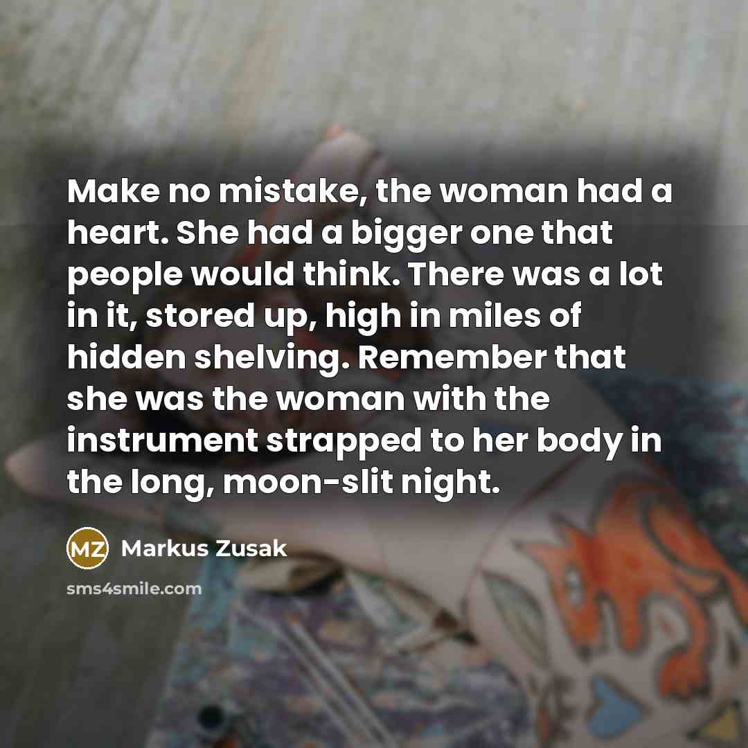“Make no mistake, the woman had a heart. She had…” quote by Markus Zusak