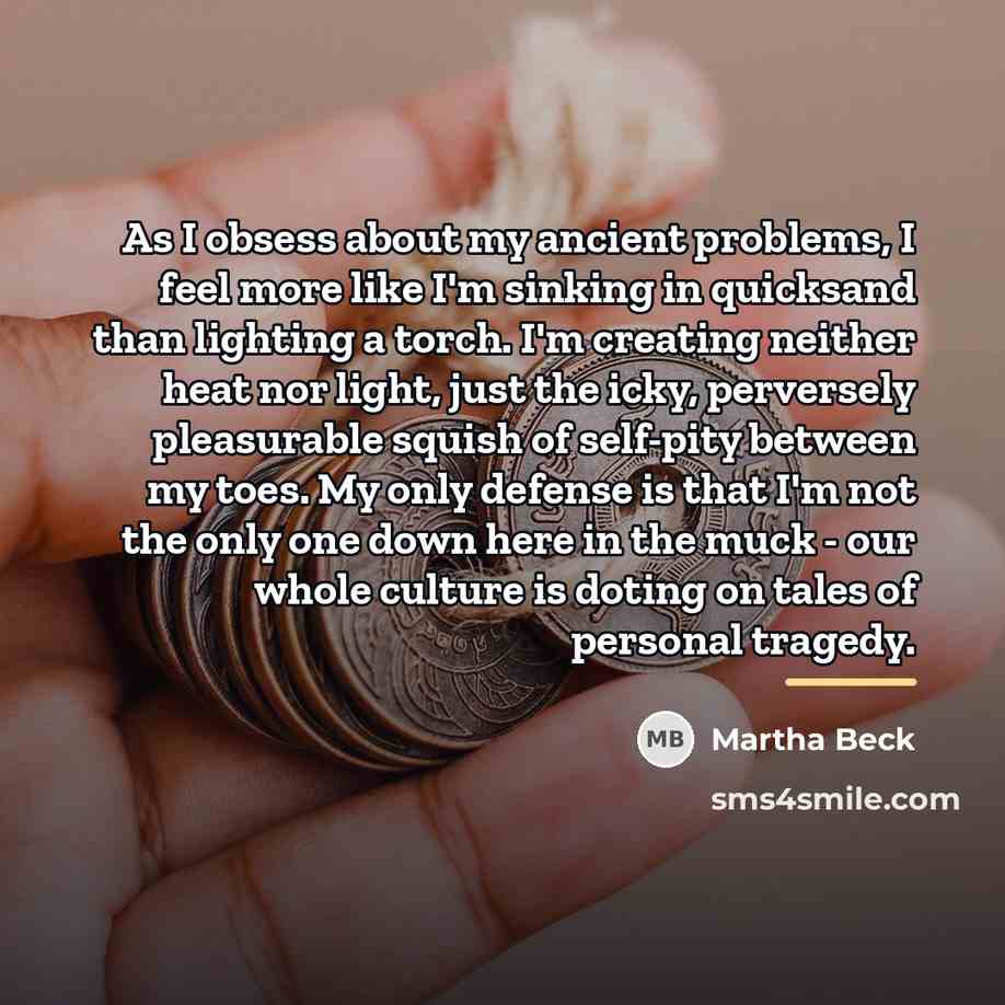 “As I obsess about my ancient problems, I feel more…” quote by Martha Beck