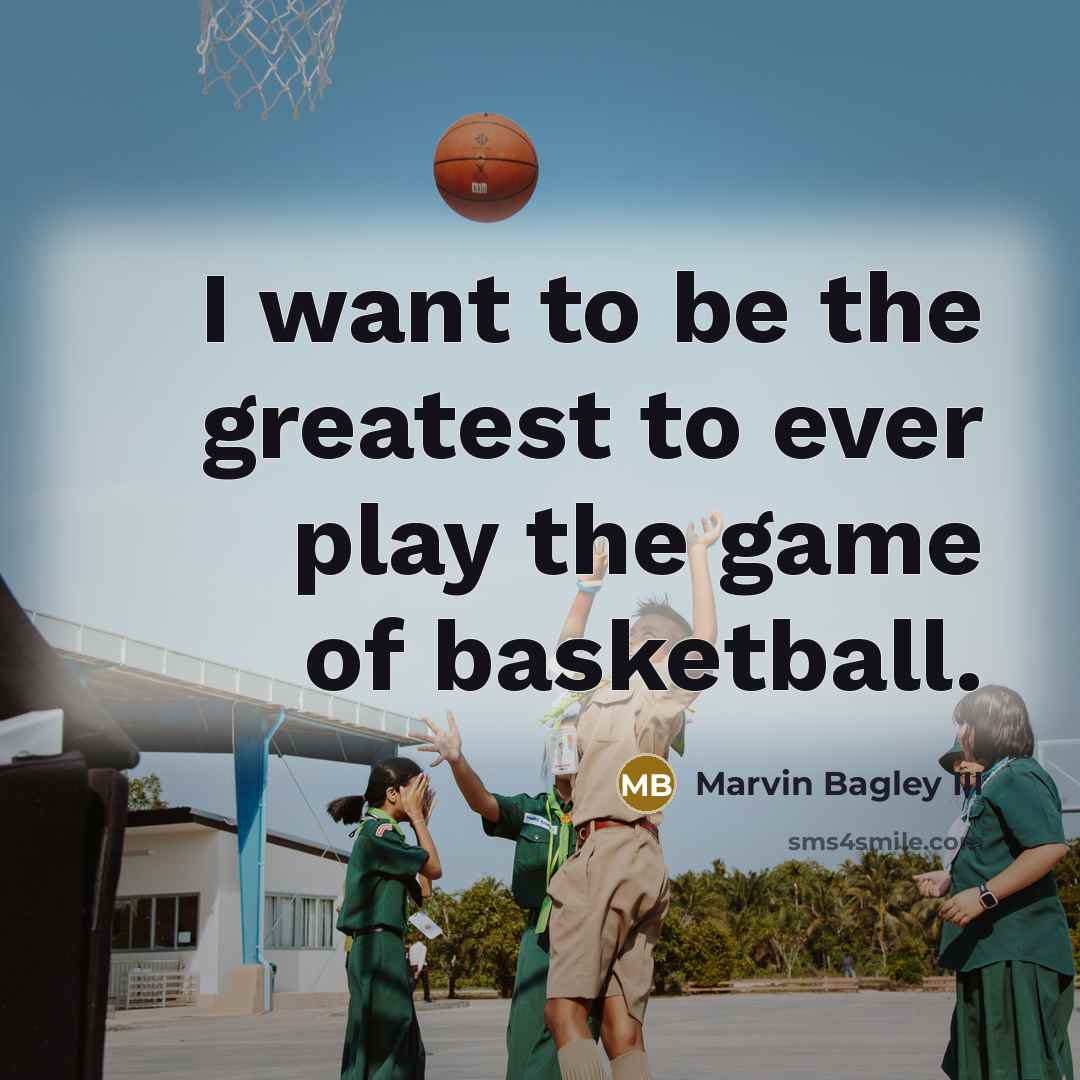 “I want to be the greatest to ever play the…” quote by Marvin Bagley III