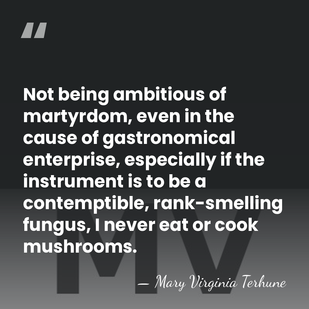 Not being ambitious of martyrdom, even in the cause of gastronomical enterprise,&hellip; - Mary Virginia Terhune