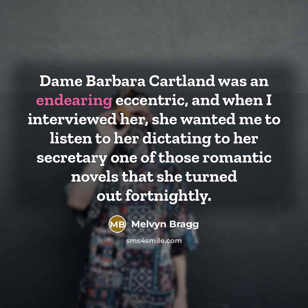 “Dame Barbara Cartland was an endearing eccentric, and when I…” quote by Melvyn Bragg
