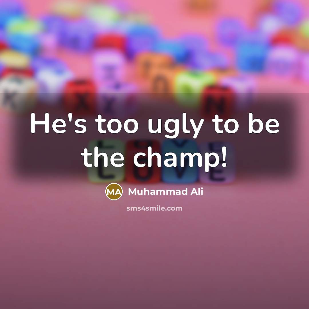 “He's too ugly to be the champ!…” quote by Muhammad Ali