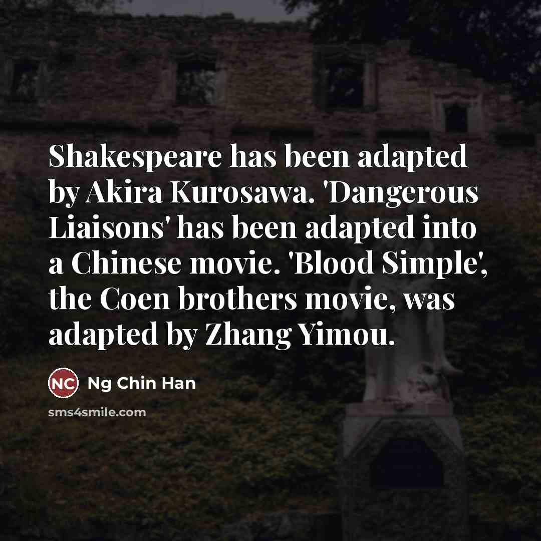 “Shakespeare has been adapted by Akira Kurosawa. 'Dangerous Liaisons' has…” quote by Ng Chin Han