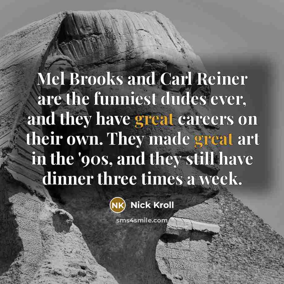 “Mel Brooks and Carl Reiner are the funniest dudes ever,…” quote by Nick Kroll