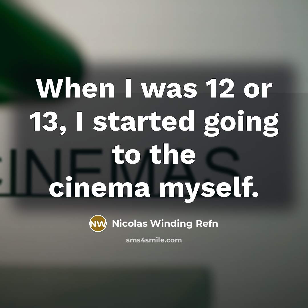 “When I was 12 or 13, I started going to…” quote by Nicolas Winding Refn