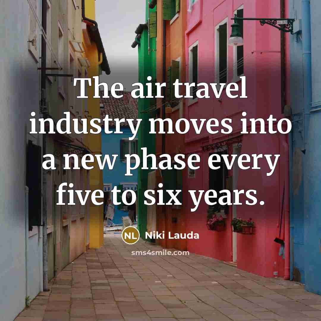 “The air travel industry moves into a new phase every…” quote by Niki Lauda