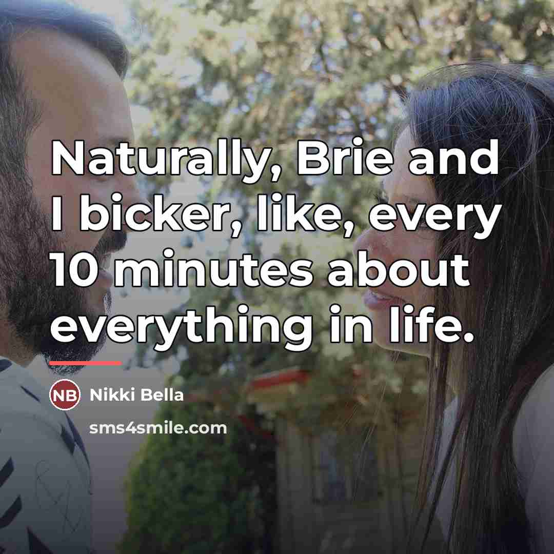 “Naturally, Brie and I bicker, like, every 10 minutes about…” quote by Nikki Bella