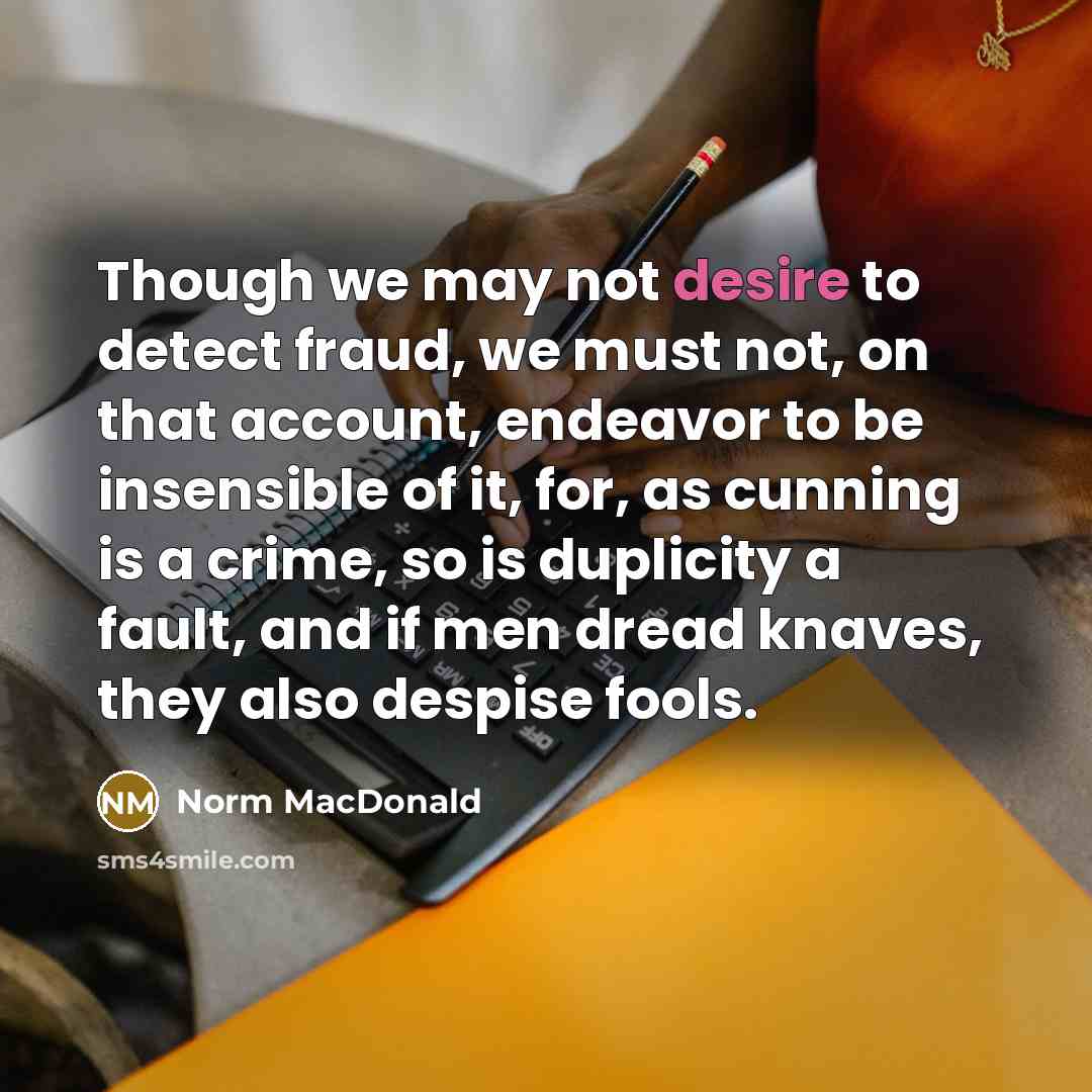 “Though we may not desire to detect fraud, we must…” quote by Norm MacDonald
