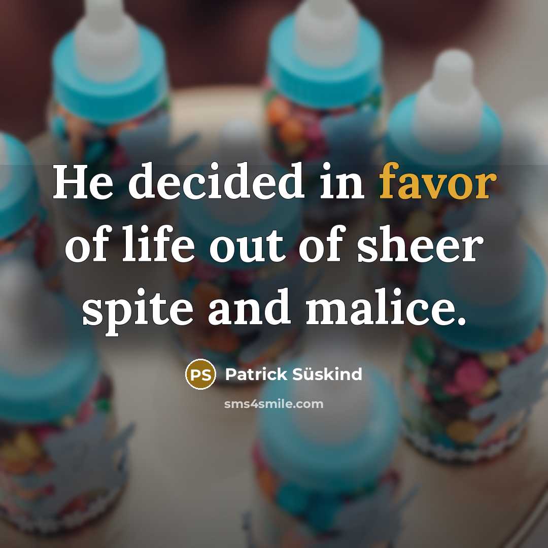 “He decided in favor of life out of sheer spite…” quote by Patrick Süskind
