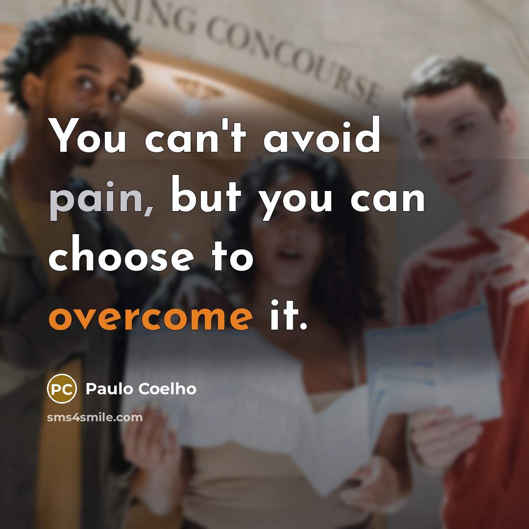 “You can't avoid pain, but you can choose to overcome…” quote by Paulo Coelho