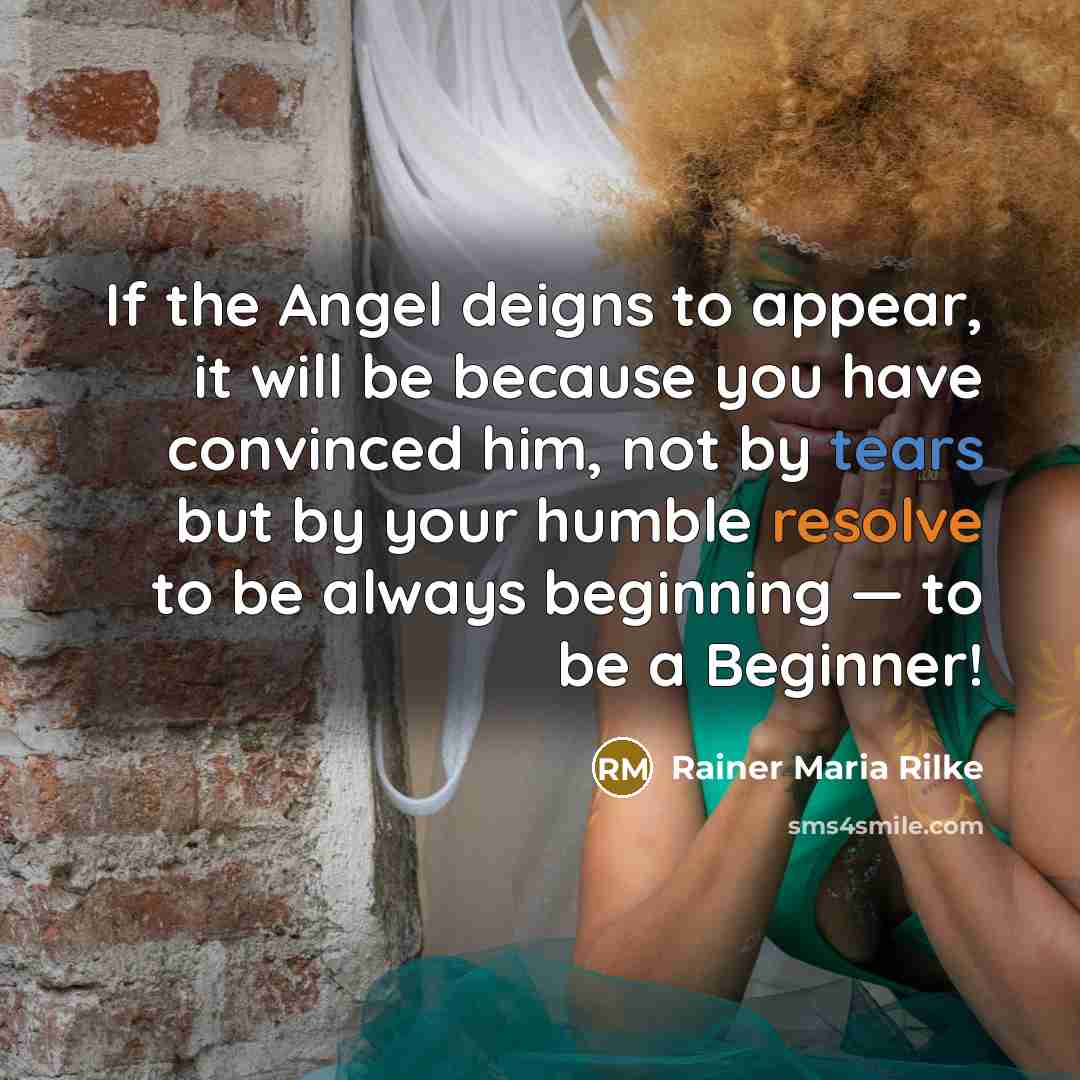 “If the Angel deigns to appear, it will be because…” quote by Rainer Maria Rilke
