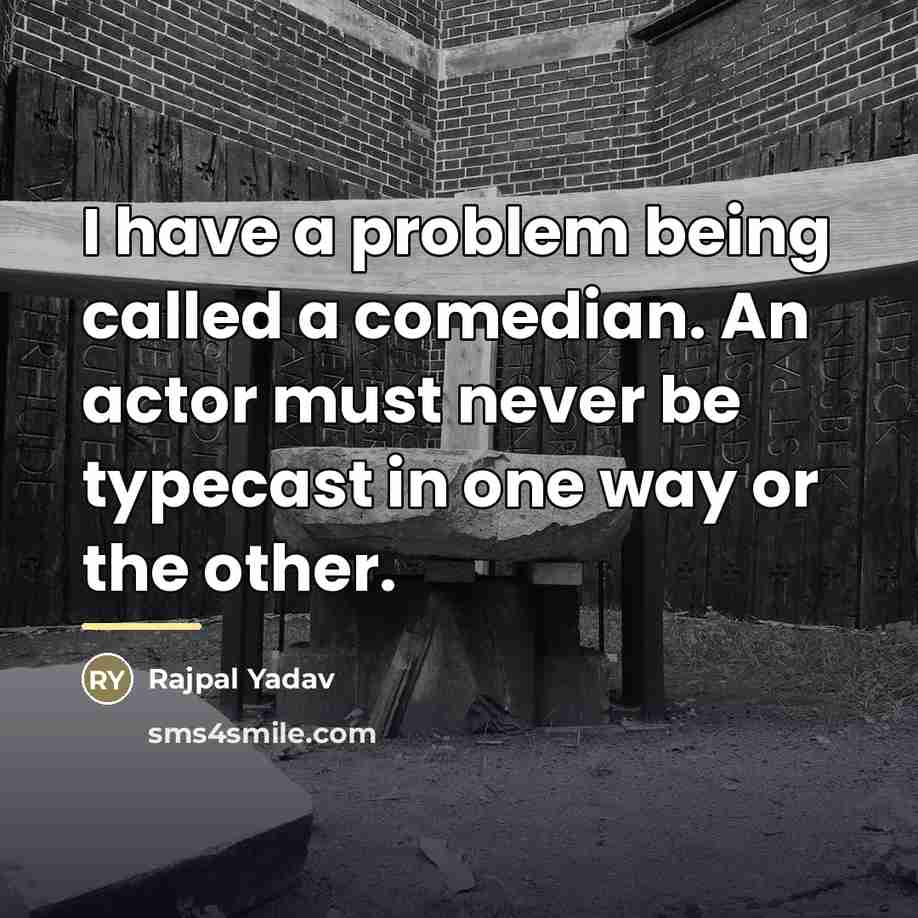 “I have a problem being called a comedian. An actor…” quote by Rajpal Yadav