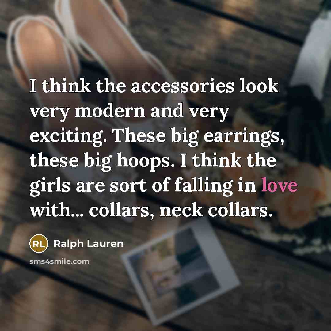 “I think the accessories look very modern and very exciting.…” quote by Ralph Lauren