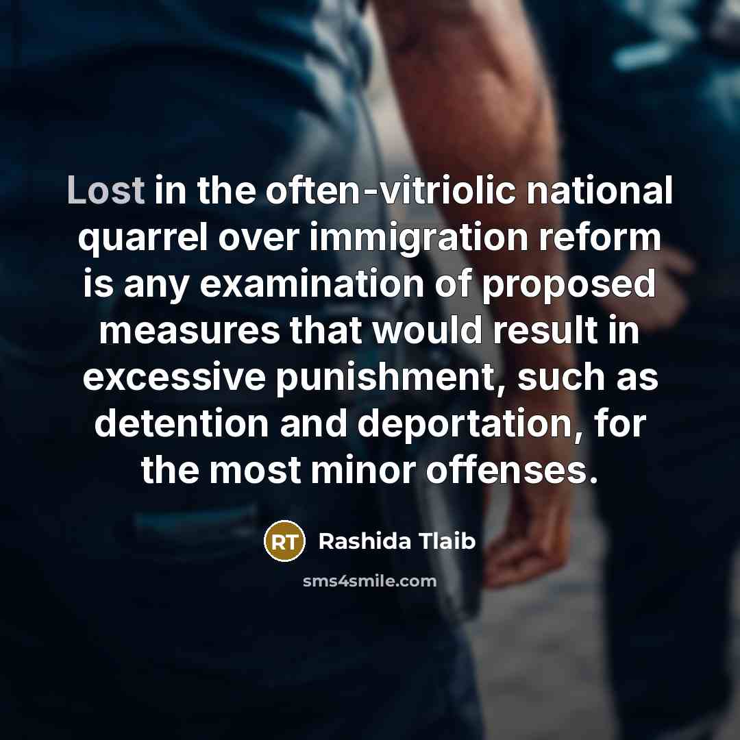 “Lost in the often-vitriolic national quarrel over immigration reform is…” quote by Rashida Tlaib