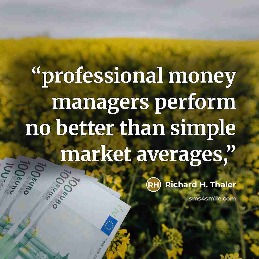 “professional money managers perform no better than simple market averages,” quote by Richard H. Thaler
