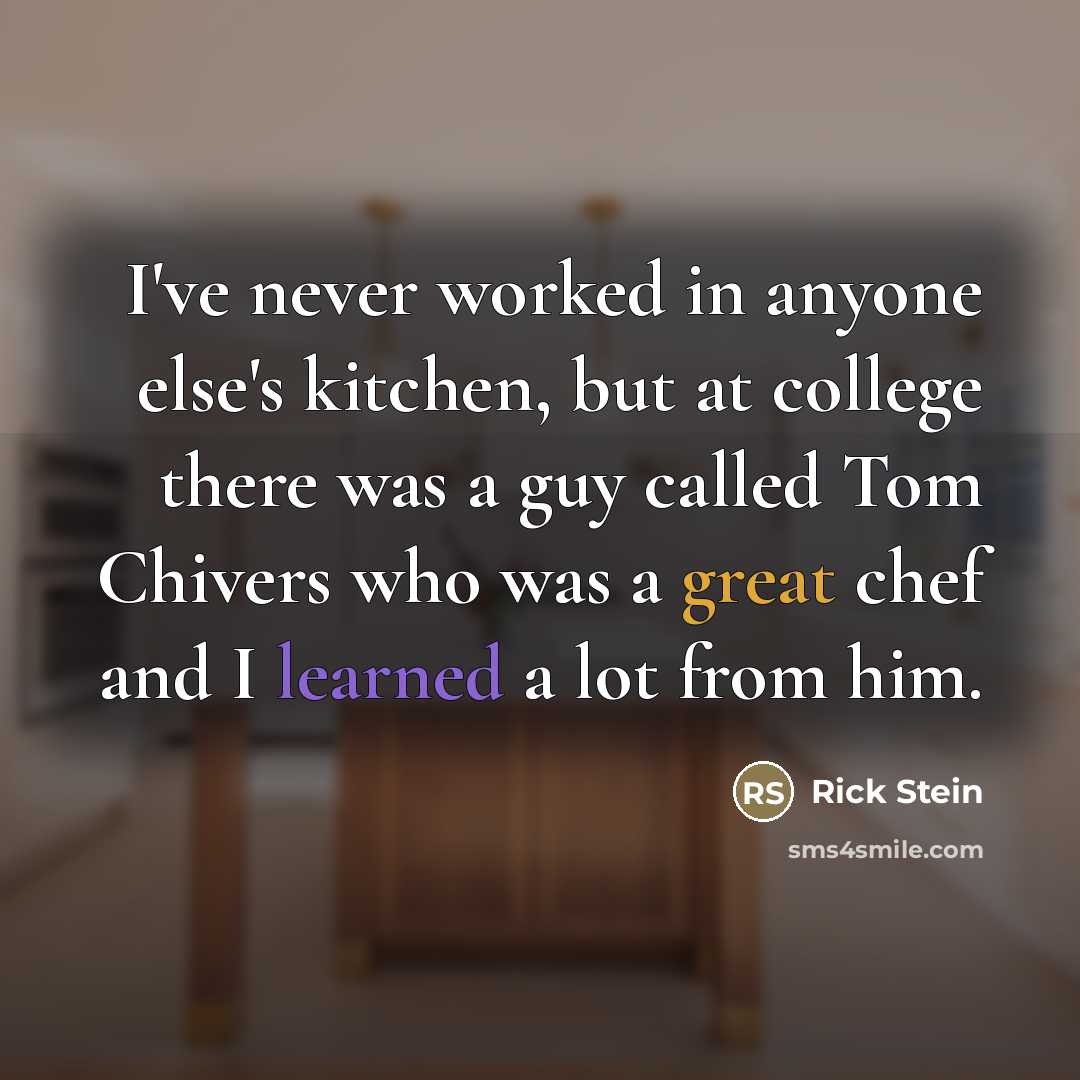 “I've never worked in anyone else's kitchen, but at college…” quote by Rick Stein