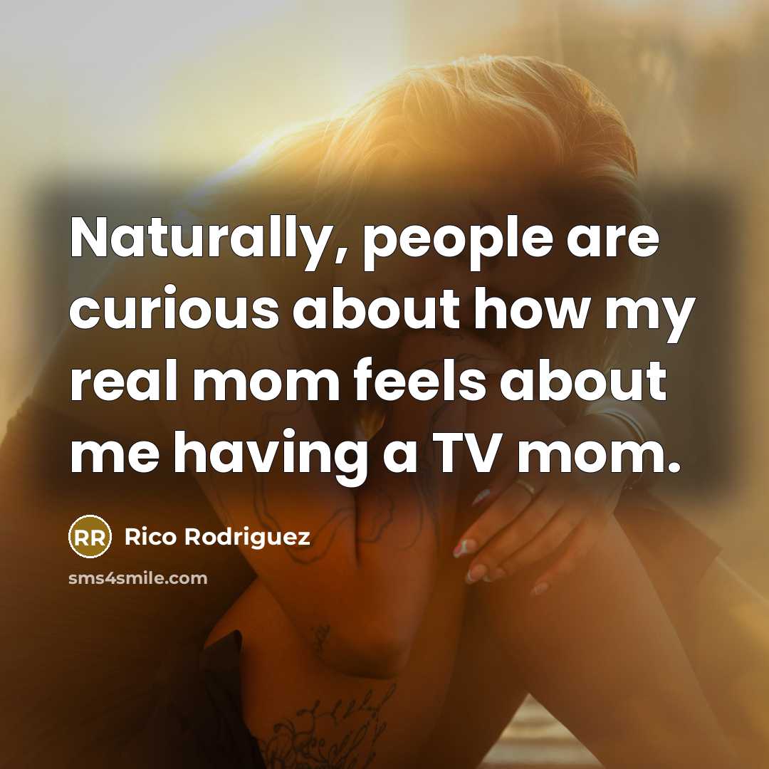 “Naturally, people are curious about how my real mom feels…” quote by Rico Rodriguez