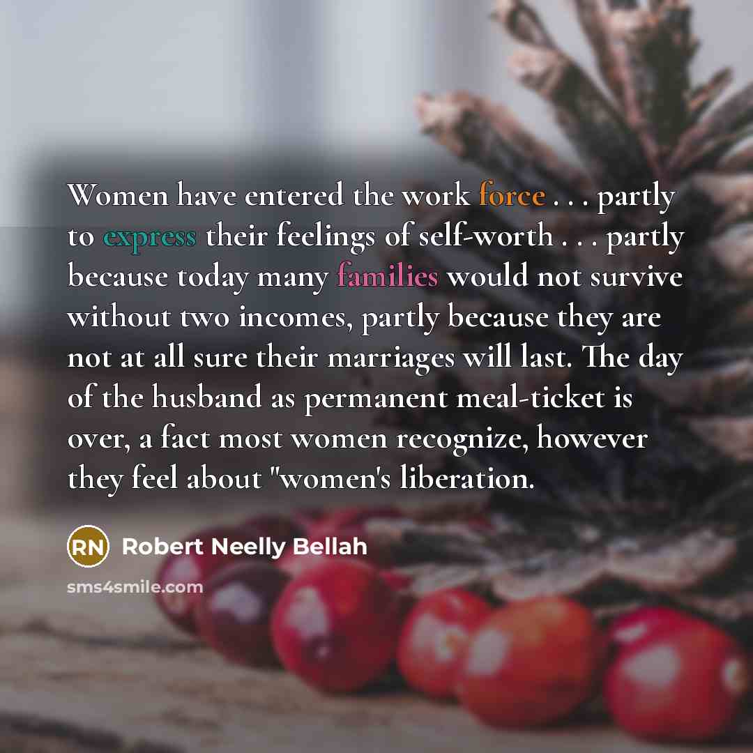 “Women have entered the work force . . . partly…” quote by Robert Neelly Bellah