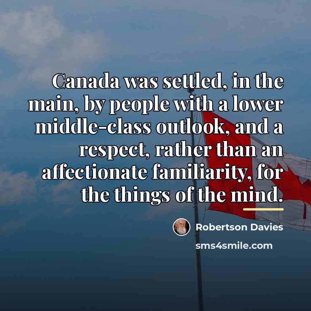 “Canada was settled, in the main, by people with a…” quote by Robertson Davies