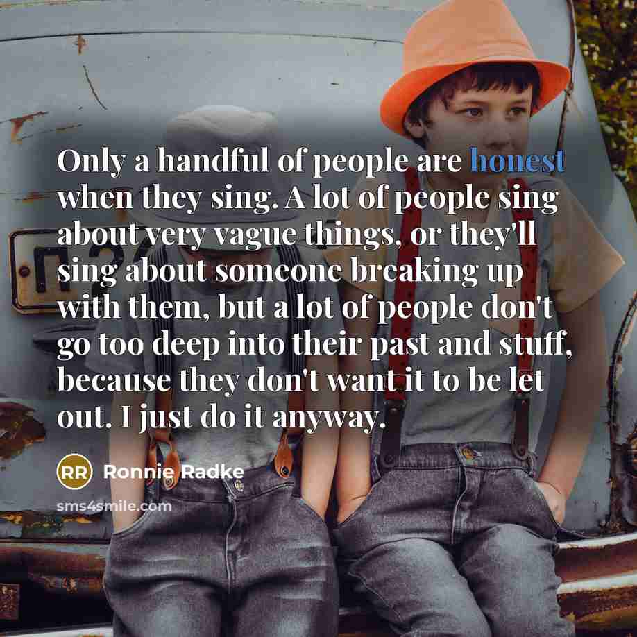 “Only a handful of people are honest when they sing.…” quote by Ronnie Radke