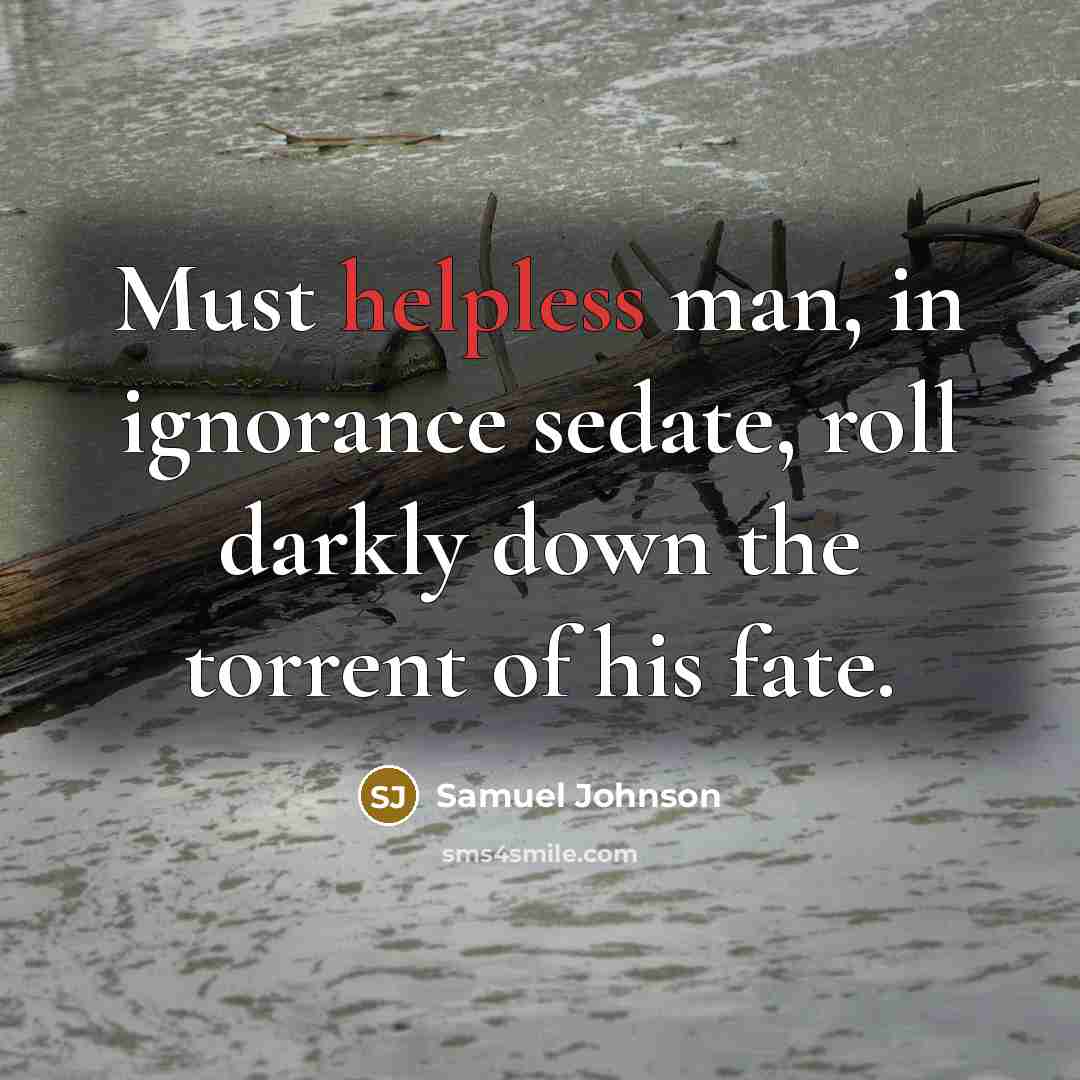 “Must helpless man, in ignorance sedate, roll darkly down the…” quote by Samuel Johnson